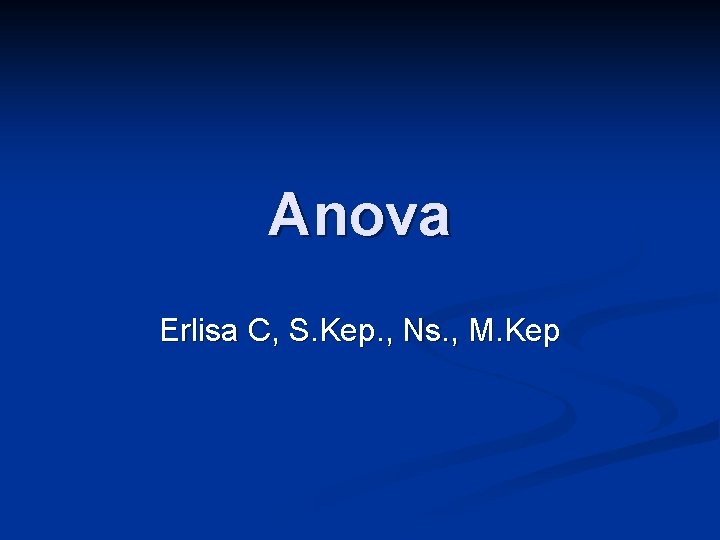 Anova Erlisa C, S. Kep. , Ns. , M. Kep 