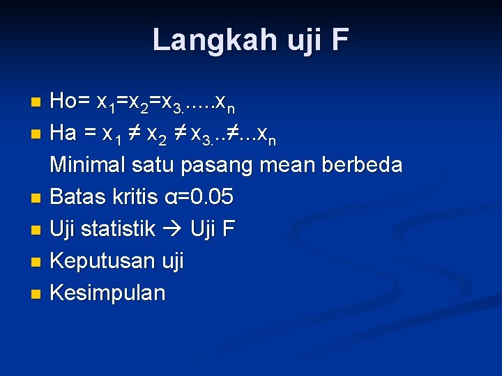 Langkah uji F Ho= x 1=x 2=x 3. . . xn n Ha =