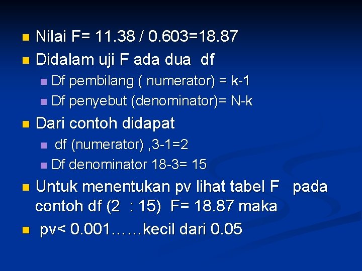 Nilai F= 11. 38 / 0. 603=18. 87 n Didalam uji F ada dua