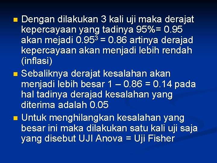 Dengan dilakukan 3 kali uji maka derajat kepercayaan yang tadinya 95%= 0. 95 akan