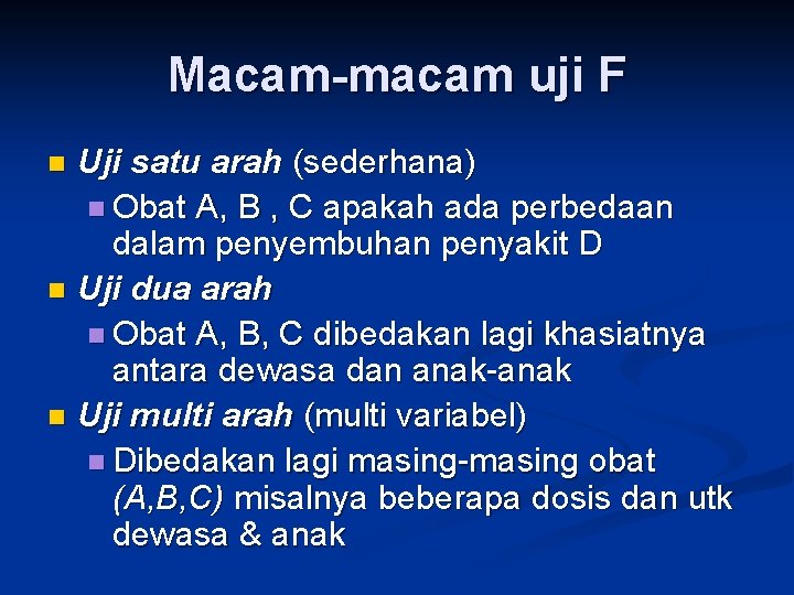 Macam-macam uji F n n n Uji satu arah (sederhana) n Obat A, B