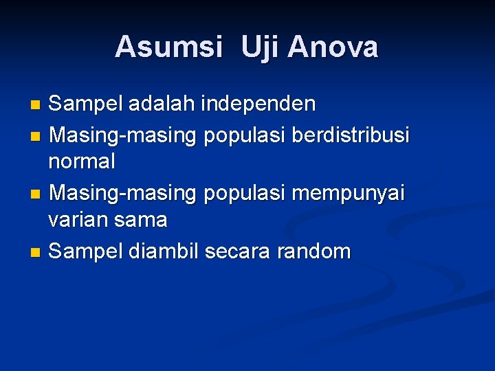 Asumsi Uji Anova Sampel adalah independen n Masing-masing populasi berdistribusi normal n Masing-masing populasi