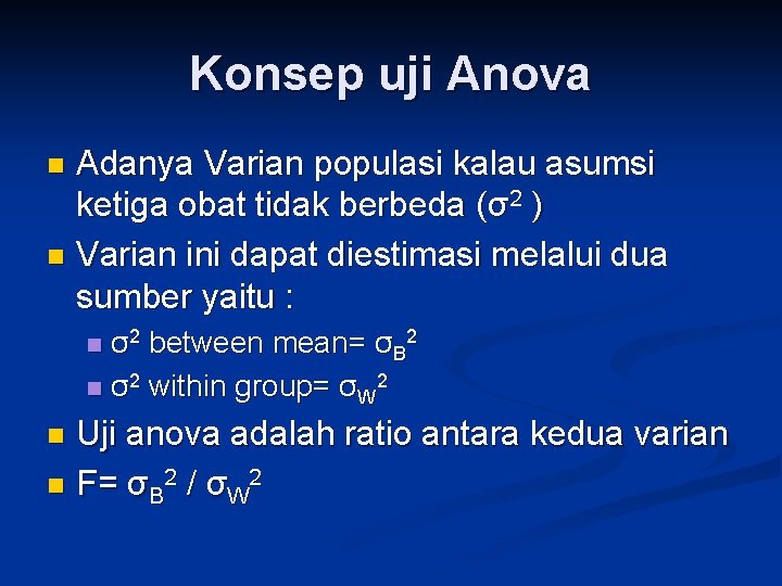 Konsep uji Anova Adanya Varian populasi kalau asumsi ketiga obat tidak berbeda (σ2 )
