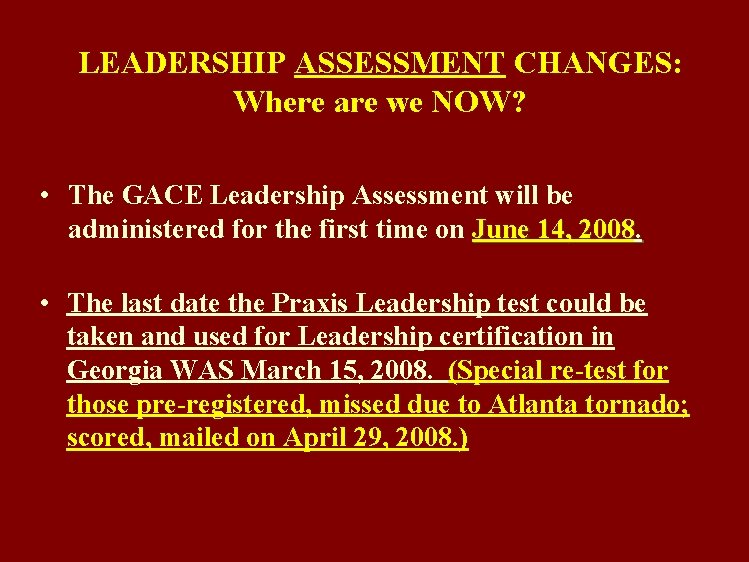 LEADERSHIP ASSESSMENT CHANGES: Where are we NOW? • The GACE Leadership Assessment will be
