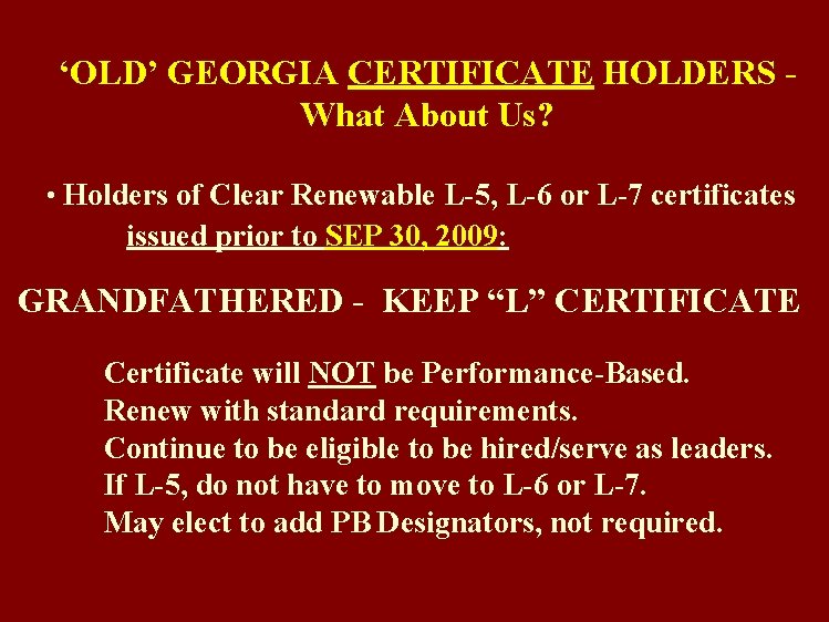 ‘OLD’ GEORGIA CERTIFICATE HOLDERS What About Us? • Holders of Clear Renewable L-5, L-6