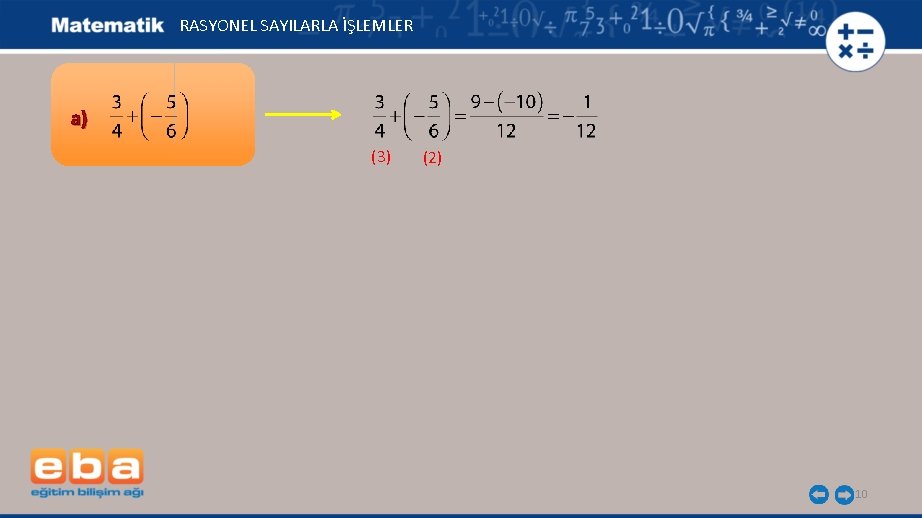 RASYONEL SAYILARLA İŞLEMLER a) (3) (2) 10 