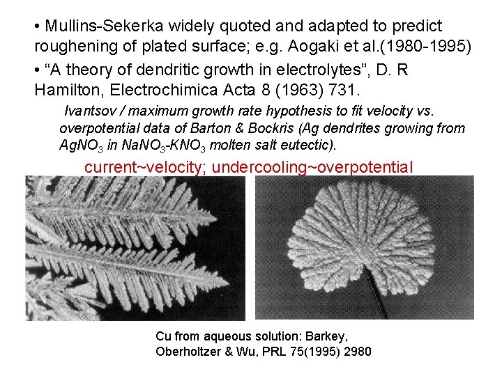  • Mullins-Sekerka widely quoted and adapted to predict roughening of plated surface; e.