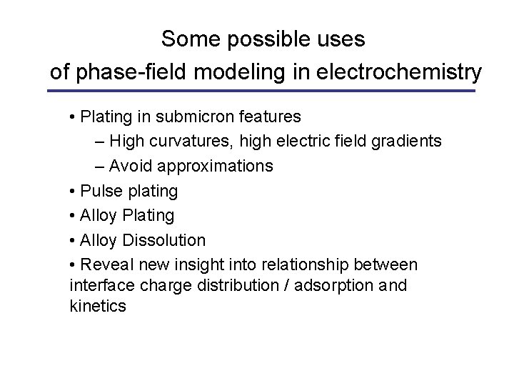 Some possible uses of phase-field modeling in electrochemistry • Plating in submicron features –