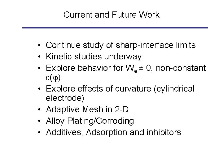Current and Future Work • Continue study of sharp-interface limits • Kinetic studies underway