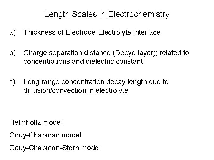 Length Scales in Electrochemistry a) Thickness of Electrode-Electrolyte interface b) Charge separation distance (Debye