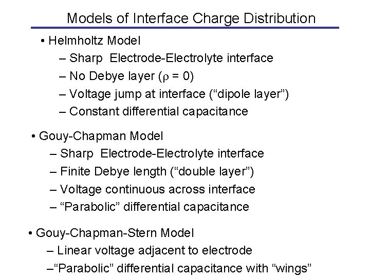 Models of Interface Charge Distribution • Helmholtz Model – Sharp Electrode-Electrolyte interface – No