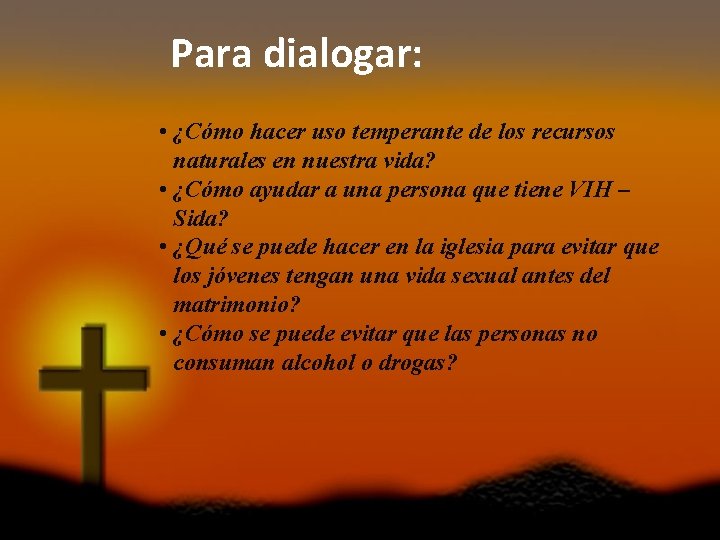 Para dialogar: • ¿Cómo hacer uso temperante de los recursos naturales en nuestra vida?