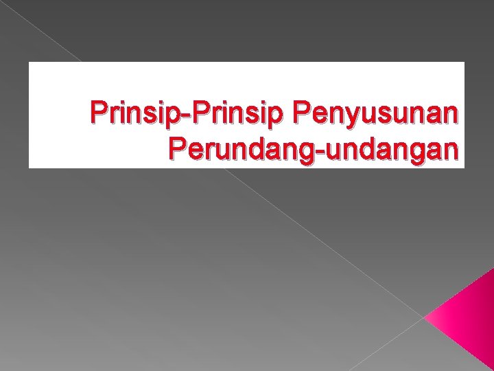 Prinsip-Prinsip Penyusunan Perundang-undangan Prinsip-Prinsip Penyusunan Perundang-undangan