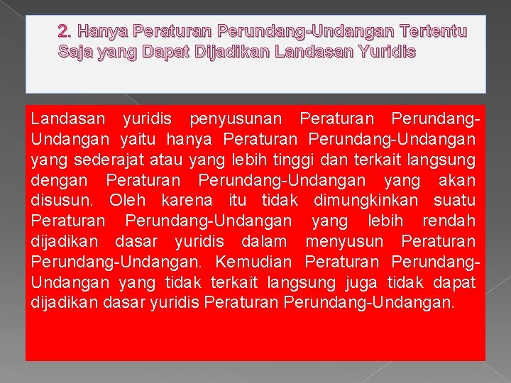 2. Hanya Peraturan Perundang-Undangan Tertentu Saja yang Dapat Dijadikan Landasan Yuridis Landasan yuridis penyusunan 2. Hanya Peraturan Perundang-Undangan Tertentu Saja yang Dapat Dijadikan Landasan Yuridis Landasan yuridis penyusunan