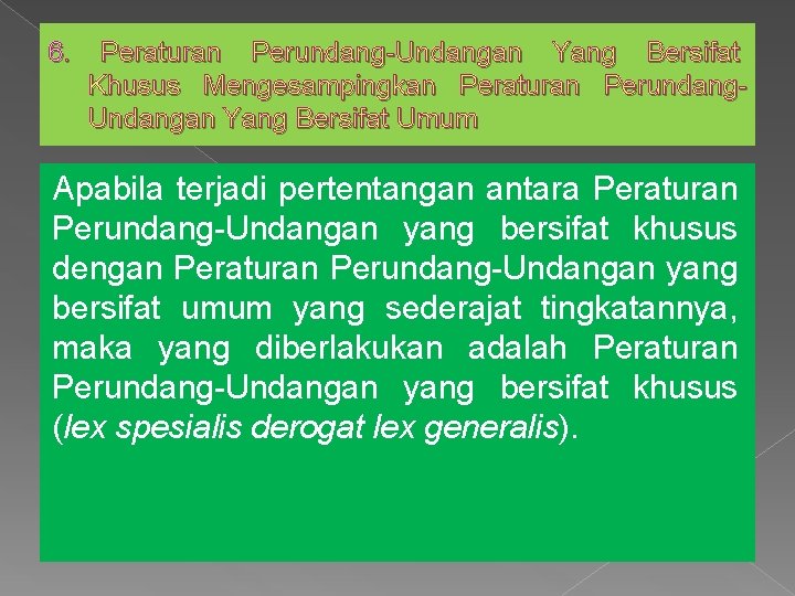 6. Peraturan Perundang-Undangan Yang Bersifat Khusus Mengesampingkan Peraturan Perundang. Undangan Yang Bersifat Umum Apabila