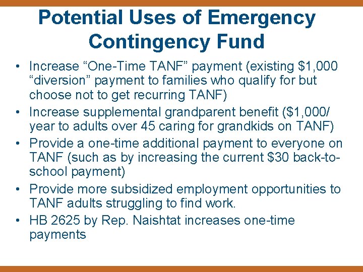Potential Uses of Emergency Contingency Fund • Increase “One-Time TANF” payment (existing $1, 000