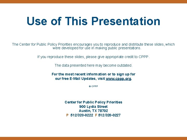 Use of This Presentation The Center for Public Policy Priorities encourages you to reproduce