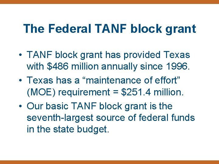 The Federal TANF block grant • TANF block grant has provided Texas with $486