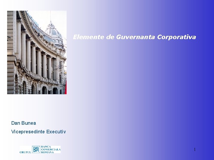 Elemente de Guvernanta Corporativa Dan Bunea Vicepresedinte Executiv 1 