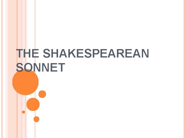 THE SHAKESPEAREAN SONNET THE SHAKESPEAREAN SONNET
