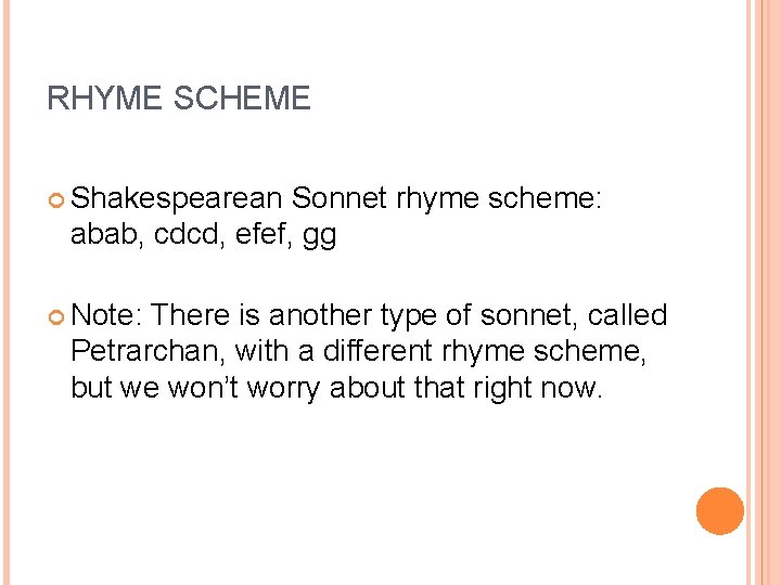 RHYME SCHEME Shakespearean Sonnet rhyme scheme: abab, cdcd, efef, gg Note: There is another RHYME SCHEME Shakespearean Sonnet rhyme scheme: abab, cdcd, efef, gg Note: There is another