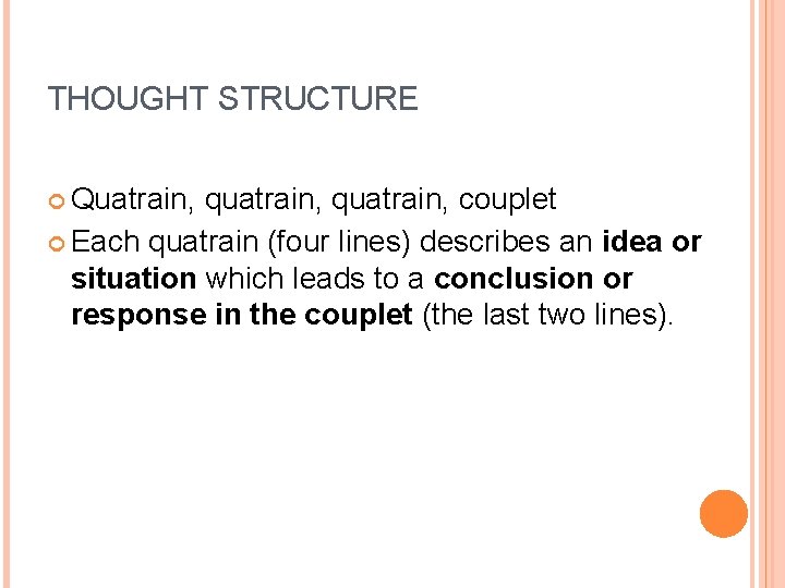THOUGHT STRUCTURE Quatrain, quatrain, couplet Each quatrain (four lines) describes an idea or situation THOUGHT STRUCTURE Quatrain, quatrain, couplet Each quatrain (four lines) describes an idea or situation