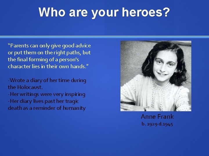 Who are your heroes? “Parents can only give good advice or put them on