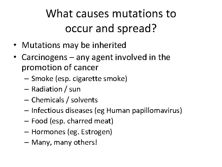 What causes mutations to occur and spread? • Mutations may be inherited • Carcinogens