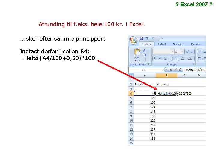 ? Excel 2007 ? Afrunding til f. eks. hele 100 kr. i Excel. …
