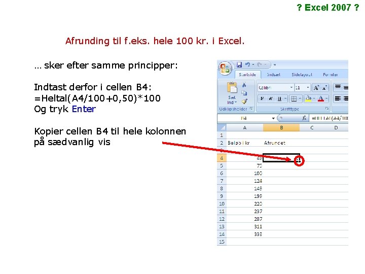 ? Excel 2007 ? Afrunding til f. eks. hele 100 kr. i Excel. …