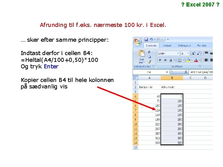 ? Excel 2007 ? Afrunding til f. eks. nærmeste 100 kr. i Excel. …