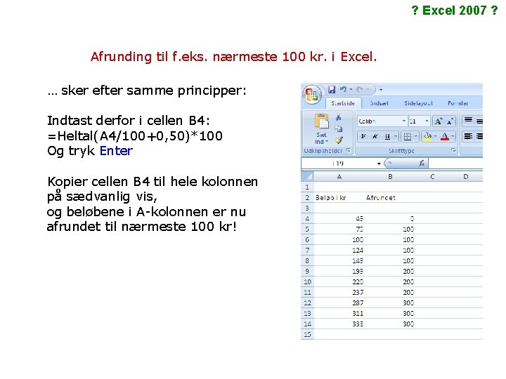 ? Excel 2007 ? Afrunding til f. eks. nærmeste 100 kr. i Excel. …