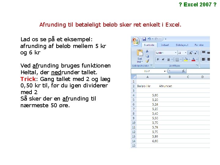 ? Excel 2007 ? Afrunding til betaleligt beløb sker ret enkelt i Excel. Lad