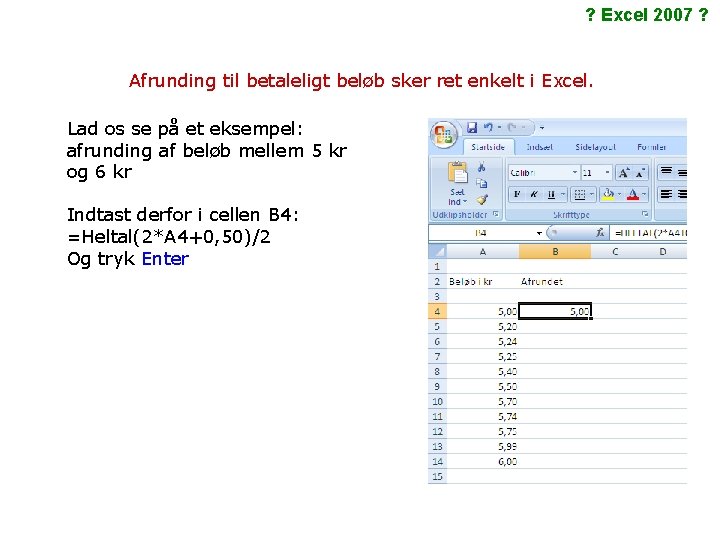 ? Excel 2007 ? Afrunding til betaleligt beløb sker ret enkelt i Excel. Lad