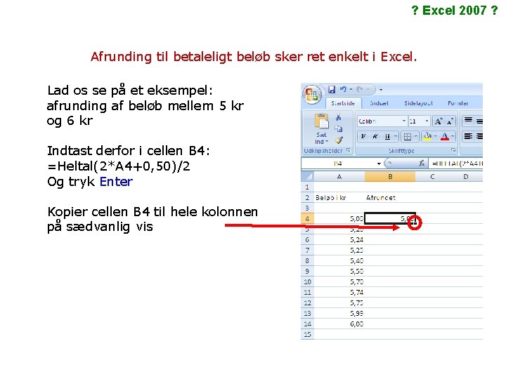 ? Excel 2007 ? Afrunding til betaleligt beløb sker ret enkelt i Excel. Lad