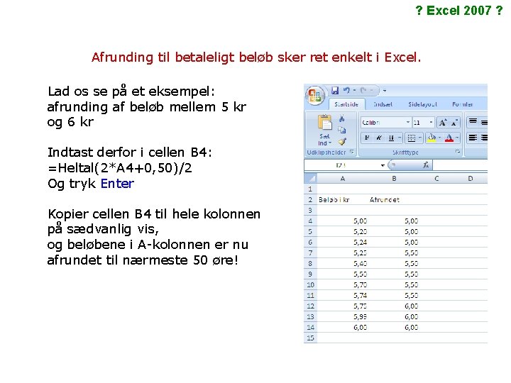 ? Excel 2007 ? Afrunding til betaleligt beløb sker ret enkelt i Excel. Lad