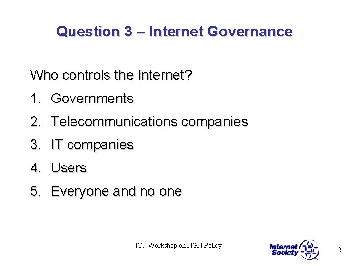 Question 3 – Internet Governance Who controls the Internet? 1. Governments 2. Telecommunications companies