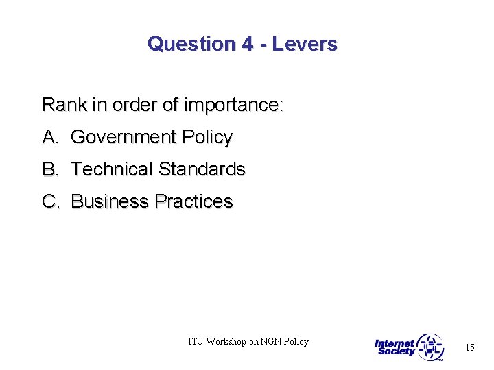 Question 4 - Levers Rank in order of importance: A. Government Policy B. Technical