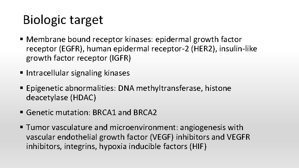 Biologic target § Membrane bound receptor kinases: epidermal growth factor receptor (EGFR), human epidermal