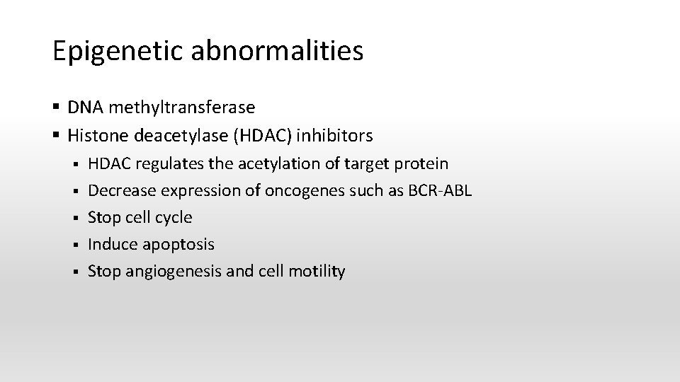 Epigenetic abnormalities § DNA methyltransferase § Histone deacetylase (HDAC) inhibitors § § § HDAC