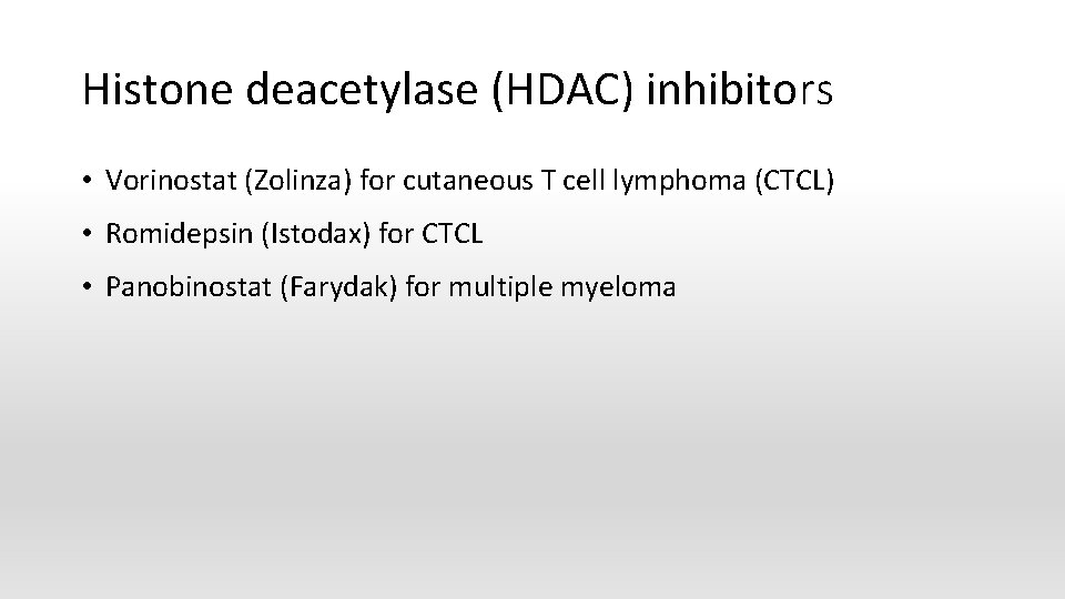 Histone deacetylase (HDAC) inhibitors • Vorinostat (Zolinza) for cutaneous T cell lymphoma (CTCL) •