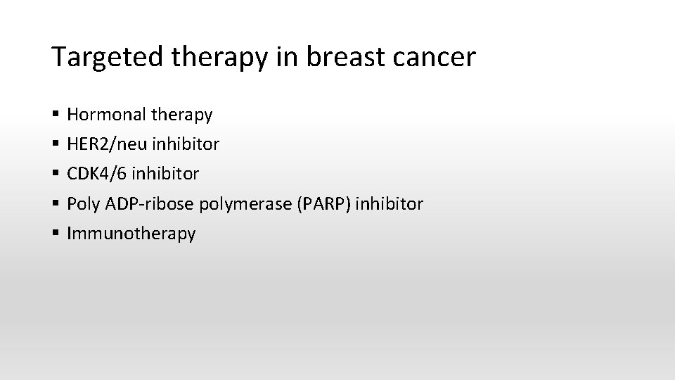 Targeted therapy in breast cancer § § § Hormonal therapy HER 2/neu inhibitor CDK