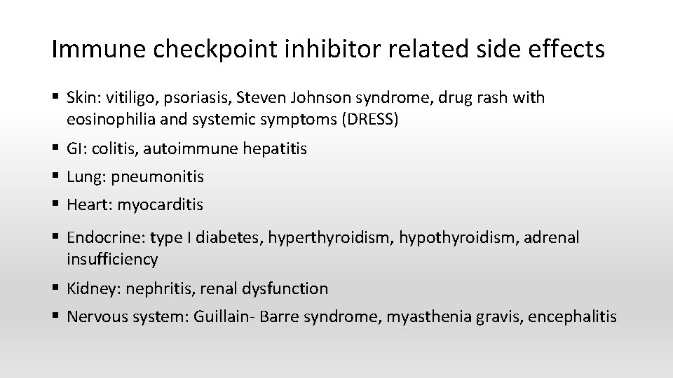 Immune checkpoint inhibitor related side effects § Skin: vitiligo, psoriasis, Steven Johnson syndrome, drug