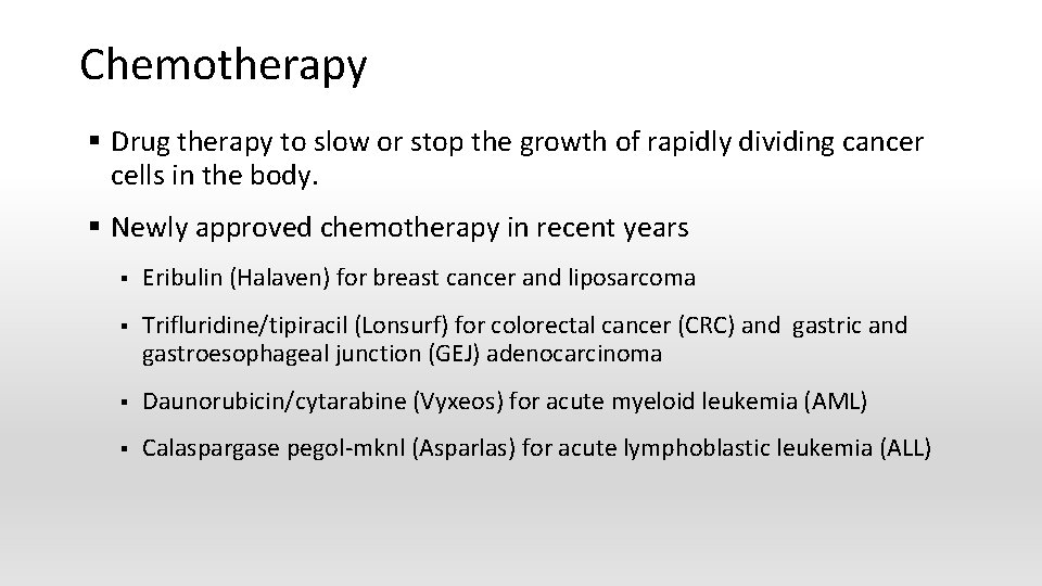 Chemotherapy § Drug therapy to slow or stop the growth of rapidly dividing cancer