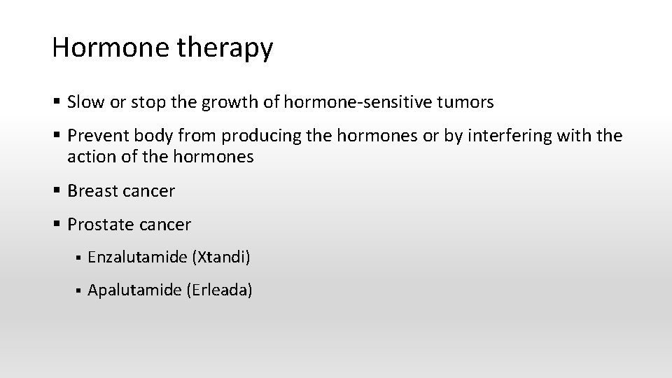 Hormone therapy § Slow or stop the growth of hormone-sensitive tumors § Prevent body
