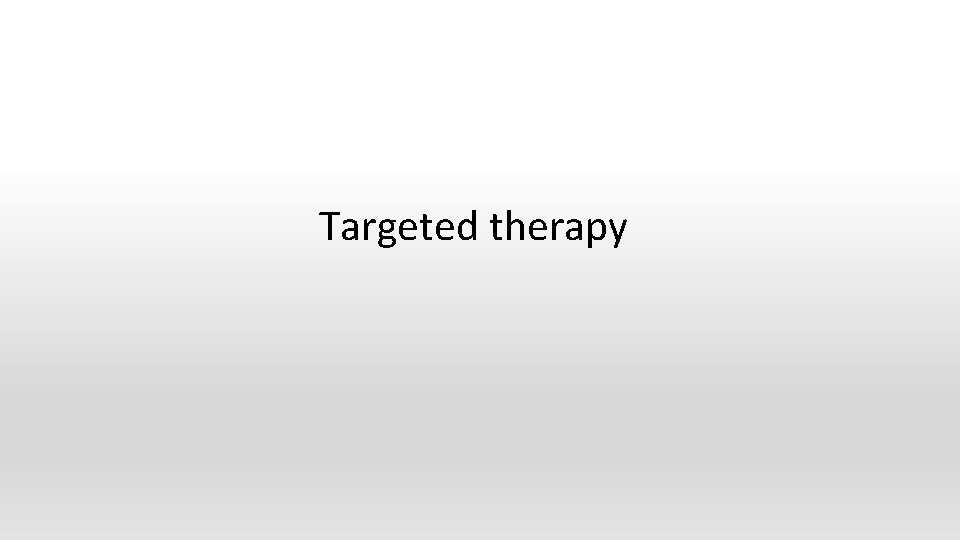 Targeted therapy 