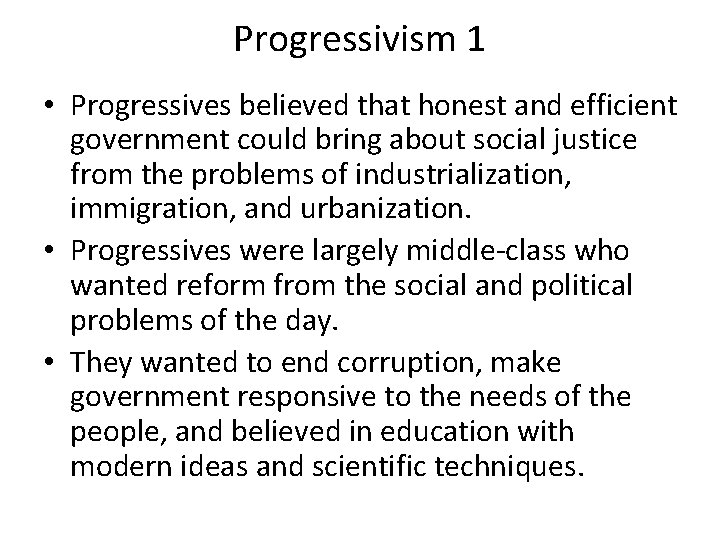 Progressivism 1 • Progressives believed that honest and efficient government could bring about social