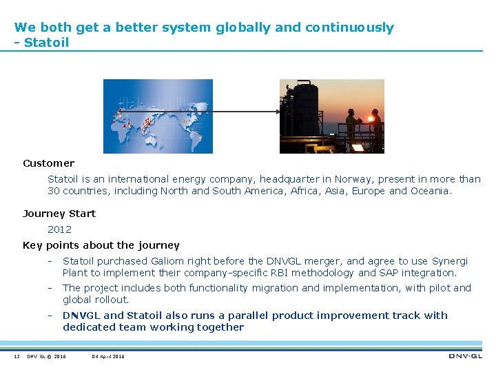 We both get a better system globally and continuously - Statoil Customer Statoil is