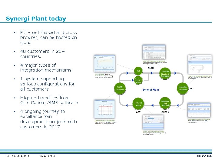 Synergi Plant today 16 • Fully web-based and cross browser, can be hosted on