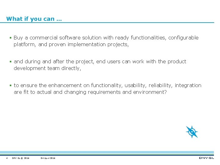 What if you can … § Buy a commercial software solution with ready functionalities,